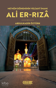 Me’mun Döneminin Veliaht İmamı: Ali Er-Rızâ