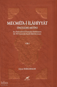 Mecmûa-i İlâhiyyât Cilt - I;İnceleme – Metin