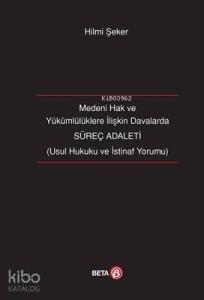 Medeni Hak ve Yükümlülüklere İlişkin Davalarda Süreç Adaleti; Usul Hukuku ve İstinaf Yorumu