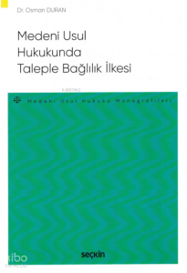 Medenî Usûl Hukukunda Taleple Bağlılık İlkesi
