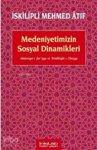 Medeniyetimizin Sosyal Dinamikleri; Medeniyet-i Şeriyye ve Terakkiyât-ı Dîniyye