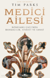 Medici Ailesi;Rönesans Çağı’nda Bankacılık, Siyaset ve Sanat