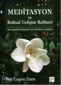 Meditasyon ve Ruhsal Gelişim Rehberi; Tüm Uygulama Düzeyleri Için Teknikler Ve Rutinler