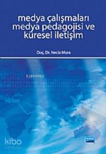 Medya Çalışmaları Medya Pedagojisi ve Küresel İletişim
