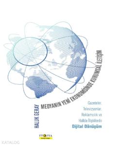 Medyanın Yeni Ekonomisinde Kurumsal İletişim; Gazeteler, Televizyonlar, Reklamcılık ve Halkla İlişkilerde Dijital Dönüşüm