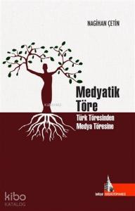 Medyatik Töre; Türk Töresinden Medya Töresine
