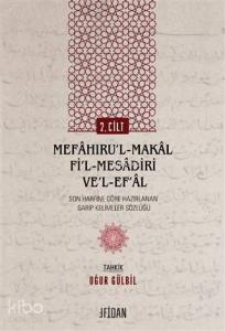 Mefaḫıru'l-Maḳal Fi'l-Mesadiri ve'l-Ef‘al Cilt 2; Son Harfine Göre Hazırlanan Garip Kelimeler Sözlüğü