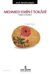 Mehmed Emîn-i Tokâdî; Hayatı ve Risaleleri