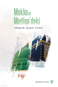 Mekke ve Medine'deki Mübarek Ziyaret Yerleri