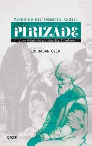 Mekke'de Bir Osmanlı Kadısı Pîrîzâde (İslam Hukuku Açısından Bir İnceleme)