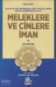 Meleklere Ve Cinlere İman;Allah'ın Kitabındaki Gibi Tecelli Eden İslam Dördüncü Kitap