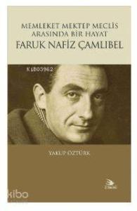 Memleket Mektep Meclis Arasında Bir Hayat Faruk Nafiz Çamlıbel