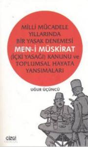 Men-i Müskirat (İçki Yasağı) Kanunu ve Toplumsal Hayata Yansımaları; Milli Mücadele Yıllarında Bir Yasak Denemesi