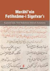 Merâhî'nin Fetihnâme-i Sigetvar'ı; Kanuni'nin Son Seferi'nin Şiirsel Anlatımı