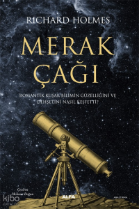 Merak Çağı;Romantik Kuşak Bilimin Güzelliğini ve  Dehşetini Nasıl Keşfetti?