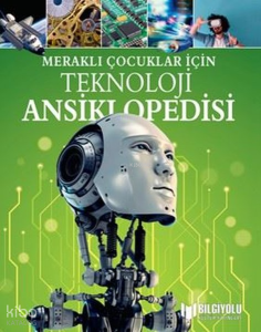 Meraklı Çocuklar İçin Teknoloji Ansiklopedisi
