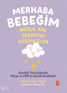 Merhaba Bebeğim, Hoşça Kal - Takıntılı Düşünceler;Annelik Yolculuğunda Kaygı ve Obsesyonları Geride Bırakmak