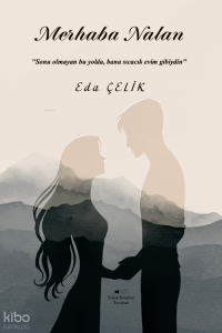 Merhaba Nalan;Sonu Olmayan Bu Yolda, Bana Sıcacık Evim Gİbiydin