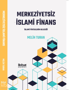  Merkeziyetsiz İslami Finans;İslami Finteklerin Geleceği
