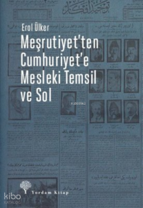 Meşrutiyet'ten Cumhuriyet'e Mesleki Temsil ve Sol