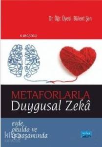 Metaforlarla Duygusal Zeka; Evde Okulda ve İş Yaşamında