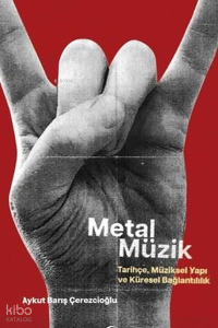 Metal Müzik - Tarihçe, Müziksel Yapı ve Küresel Bağlantılılık