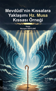 Mevdûdî’nin Kıssalara Yaklaşımı: Hz. Musa Kıssası Örneği