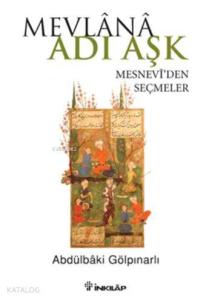 Mevlana Adı Aşk; Mesnevi'den Seçmeler