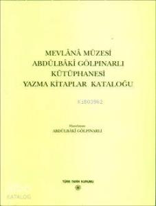 Mevlânâ Müzesi Abdülbâkî Gölpınarlı Kütüphanesi Yazma Kitaplar Kataloğu