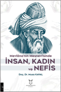 Mevlâna’nın Mesnevi’sinde İnsan, Kadın ve Nefis