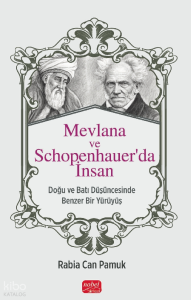 Mevlana ve Schopenhauer'da İnsan;Doğu ve Batı Düşüncesinde Benzer Bir Yürüyüş