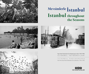 Mevsimlerle İstanbul - Istanbul Throughout the Seasons (Türkçe – İngilizce): Yapı Kredi Selahattin Giz Koleksiyonu’ndan 1925-1955 İstanbul Fotoğrafları;Istanbul Photographs From The Yapı Kredi Selahattin Giz Collection, 1925-1955