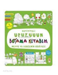 Meyve ve Sebzenin Hikayesi - Aktiviteli Upuzuuun Boyama Kitabım