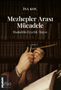 Mezhepler Arası Mücadele Hanbelîlik-Eş‘arîlik İlişkisi (III.-V./IX.-XI. yy.)