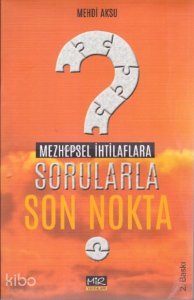 Mezhepsel İhtilaflarla Sorularla Son Nokta