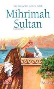 Mihrimah Sultan; Has Bahçenin Gonca Gülü