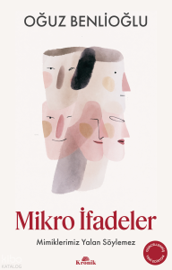 Mikro İfadeler;Mimiklerimiz Yalan Söylemez