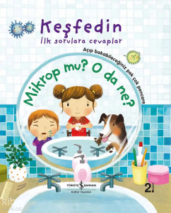 Mikrop mu? O da Ne?; Keşfedin İlk Sorulara Cevaplar