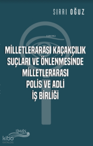 Milletlerarası Kaçakçılık Suçları ve Önlenmesinde Milletlerarası Polis ve Adli İş Birliği