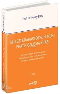 Milletlerarası Özel Hukuk 1 - Pratik Çalışma Kitabı; Kanunlar İhtilafı Kurallarına ve Milletlerarası Usul Hukukuna İlişkin Seçilmiş Mahkeme Kararları