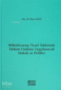 Milletlerarası Ticari Tahkimde Tahkim Usulüne Uygulanacak Hukuk ve Deliller