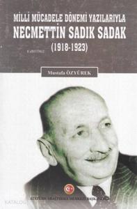 Milli Mücadele Dönemi Yazılarıyla Necmettin Sadık Sadak (1918-1923)