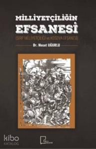 Milliyetçiliğin Efsanesi; Sırp Milliyetçiliği ve Kosava Efsanesi