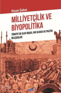 Milliyetçilik ve Biyopolitika ;Türkiye’de Ulus İnşası, Irk Olgusu ve Politik Bileşenleri
