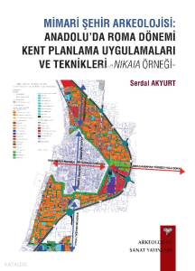 Mimari Şehir Arkeolojisi: Anadolu’da Roma Dönemi Kent Planlama Uygulamaları Ve Teknikleri -Nikaia Örneği- 
