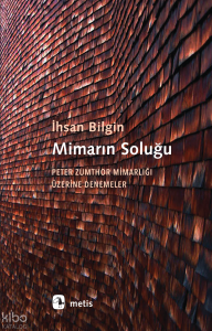 Mimarın Soluğu; Peter Zumthor Mimarlığı Üzerine Denemeler