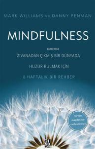 Mindfulness Zıvanadan Çıkmış Bir Dünyada Huzur Bulmak İçin 8 Haftalık Bir Rehber