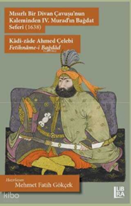 Mısırlı Bir Divan Çavuşu'nun Kaleminden IV. Murad'ın Bağdat Seferi (1638) - Kâdî-zâde Ahmed Çelebi-Fetihnâme-, Bağdâd