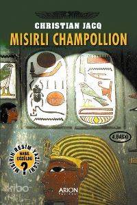 Mısırlı Champollion; Mısır'ın Resim Yazıları Nasıl Çözüldü?