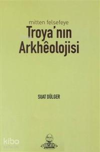 Mitten Felsefeye Troya'nın Arkheolojisi